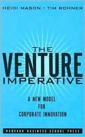 The Venture Imperative A New Model for Corporate Innovation 