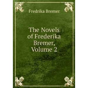  The Novels of Frederika Bremer, Volume 2 Fredrika Bremer Books