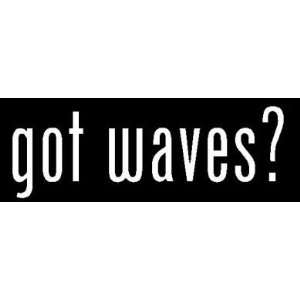  8 White Vinyl Die Cut Got waves? Decal Sticker for Any 