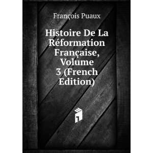  Histoire De La RÃ©formation FranÃ§aise, Volume 3 