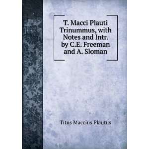   and Intr. by C.E. Freeman and A. Sloman Titus Maccius Plautus Books