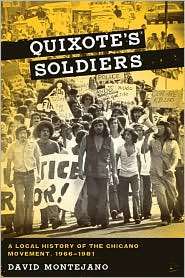 Quixotes Soldiers A Local History of the Chicano Movement, 1966 1981 