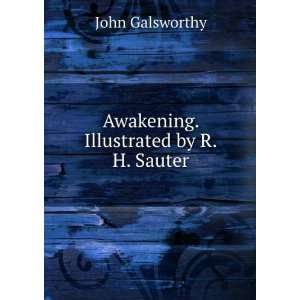   Awakening. Illustrated by R.H. Sauter John Galsworthy Books