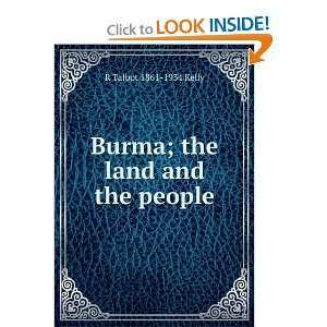  Burma; the land and the people R Talbot 1861 1934 Kelly 
