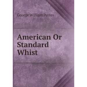 American Or Standard Whist George William Pettes Books