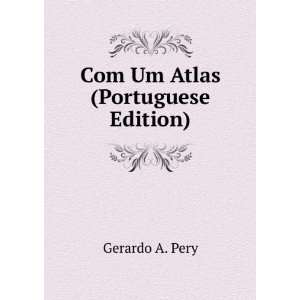  Com Um Atlas (Portuguese Edition) Gerardo A. Pery Books