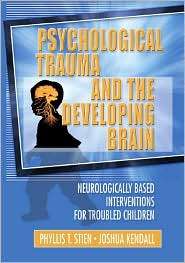 Psychological Trauma and the Developing Brain, (0789017881), Phyllis 