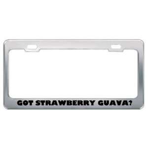 Got Strawberry Guava? Eat Drink Food Metal License Plate Frame Holder 