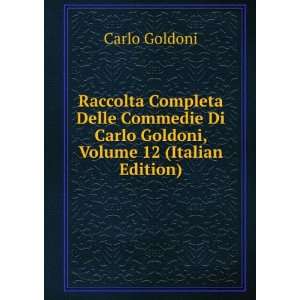   Di Carlo Goldoni, Volume 12 (Italian Edition) Carlo Goldoni Books