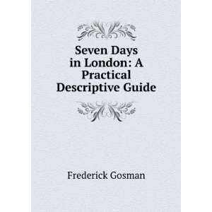   Days in London A Practical Descriptive Guide Frederick Gosman Books
