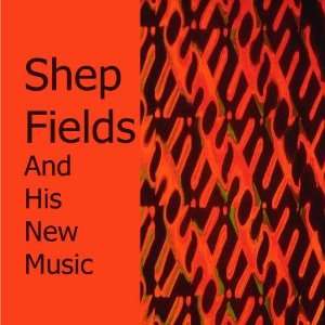  And His New Music Shep Fields Music