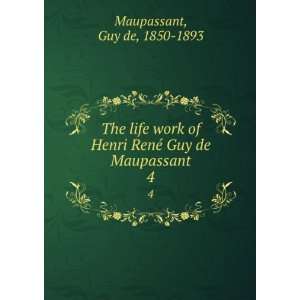   RenÃ© Guy de Maupassant. 4 Guy de, 1850 1893 Maupassant Books