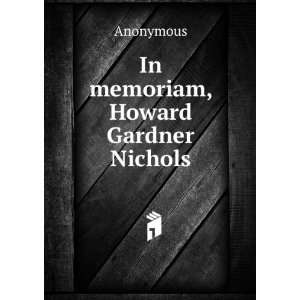  In memoriam, Howard Gardner Nichols Anonymous Books