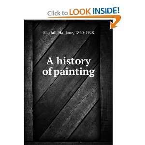  A history of painting Haldane, 1860 1928 Macfall Books