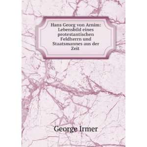 Hans Georg von Arnim Lebensbild eines protestantischen Feldherrn und 