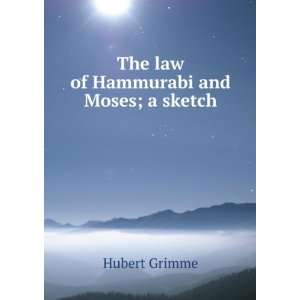    The law of Hammurabi and Moses; a sketch Hubert Grimme Books