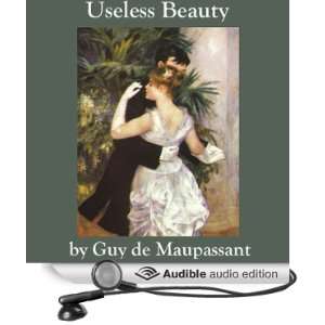  Useless Beauty (Audible Audio Edition) Guy de Maupassant 