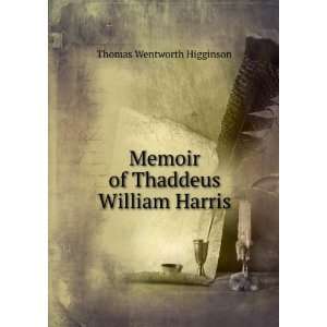   Memoir of Thaddeus William Harris Thomas Wentworth Higginson Books