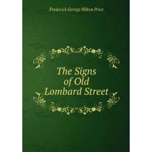   The Signs of Old Lombard Street Frederick George Hilton Price Books
