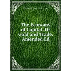   Economy of Capital Or Gold and Trade Robert Hogarth Patterson Books
