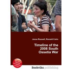  Timeline of the 2008 South Ossetia War Ronald Cohn Jesse 