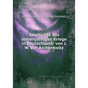   / von J. W. Von Archenholtz Johann Wilhelm von Archenholz Books