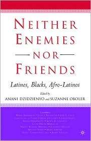 Neither Enemies nor Friends Latinos, Blacks, Afro Latinos 