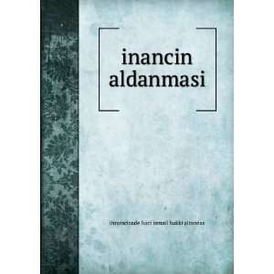  inancin aldanmasi ihramcizade haci ismail hakki altuntas Books