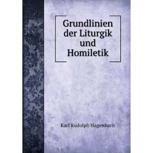   Grundlinien der Liturgik und Homiletik Karl Rudolph Hagenbach Books