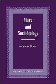 Marx And Sociobiology, (076181535X), George A. Huaco, Textbooks 