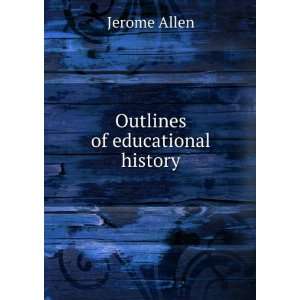  Outlines of educational history Jerome Allen Books