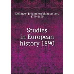   history 1890 Johann Joseph Ignaz von, 1799 1890 DÃ¶llinger Books