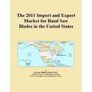   2011 Import and Export Market for Band Saw Blades in the United States
