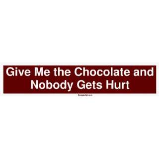  Give Me the Chocolate and Nobody Gets Hurt Bumper Sticker 