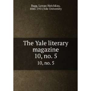 The Yale literary magazine. 10, no. 5 Lyman Hotchkiss, 1846 1911,Yale 
