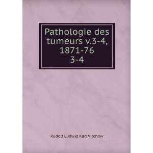  Pathologie des tumeurs v.3 4, 1871 76. 3 4 Rudolf Ludwig 