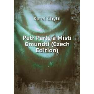   Petr ParlÃ© a Misti GmundtÃ­ (Czech Edition) Karel Chytil Books
