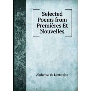   Poems from PremiÃ¨res Et Nouvelles Alphonse de Lamartine Books