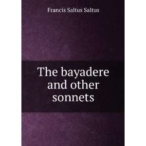  The bayadere and other sonnets Francis Saltus Saltus 