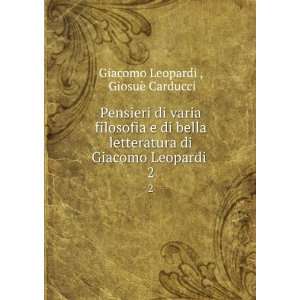   di Giacomo Leopardi . 2 GiosuÃ¨ Carducci Giacomo Leopardi  Books