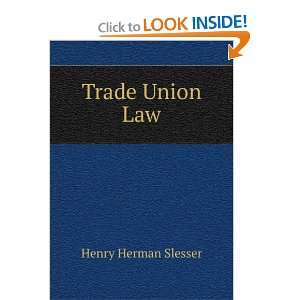 Trade Union Law Henry Herman Slesser  Books