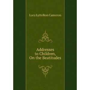   to Children, On the Beatitudes Lucy Lyttelton Cameron Books