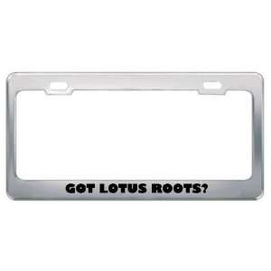  Got Lotus Roots? Eat Drink Food Metal License Plate Frame 