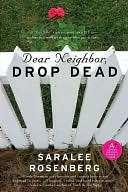   Dear Neighbor, Drop Dead by Saralee Rosenberg 