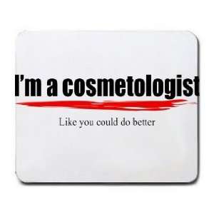  Im a cosmetologist Like you could do better Mousepad 