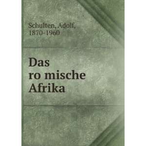  Das roÌ?mische Afrika Adolf, 1870 1960 Schulten Books