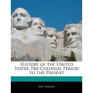  History of the United States Pre Colonial Period to the 
