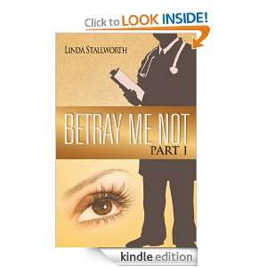 Betray Me Not Part I Linda Stallworth  Kindle Store