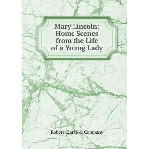  Mary Lincoln Home Scenes from the Life of a Young Lady 