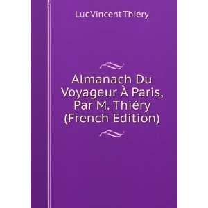   Paris, Par M. ThiÃ©ry (French Edition) Luc Vincent ThiÃ©ry Books